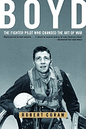 Boyd: The Fighter Pilot Who Changed the Art of War