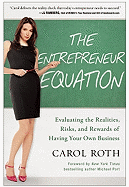 Entrepreneur Equation: Evaluating the Realities, Risks, and Rewards of Having Your Own Business