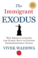 Immigrant Exodus: Why America Is Losing the Global Race to Capture Entrepreneurial Talent