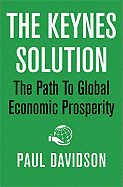 Keynes Solution: The Path to Global Economic Prosperity (New)