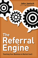 Referral Engine: Teaching Your Business to Market Itself