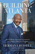 Building Atlanta: How I Broke Through Segregation to Launch a Business Empire