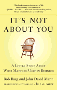 It's Not about You: A Little Story about What Matters Most in Business