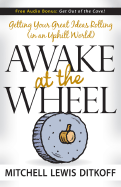 Awake at the Wheel: Getting Your Great Ideas Rolling (in an Uphill World)