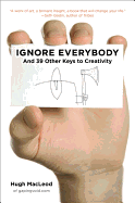 Ignore Everybody: And 39 Other Keys to Creativity