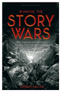Winning the Story Wars: Why Those Who Tell-And Live-The Best Stories Will Rule the Future