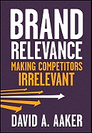 Brand Relevance: Making Competitors Irrelevant