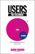 Users, Not Customers: Who Really Determines the Success of Your Business