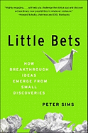 Little Bets: How Breakthrough Ideas Emerge from Small Discoveries