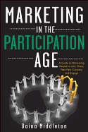 Marketing in the Participation Age: A Guide to Motivating People to Join, Share, Take Part, Connect, and Engage