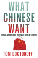 What Chinese Want: Culture, Communism, and China's Modern Consumer