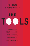 Tools: Transform Your Problems Into Courage, Confidence, and Creativity