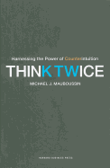 Think Twice: Harnessing the Power of Counterintuition