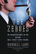 Zeroes: My Misadventures in the Decade Wall Street Went Insane