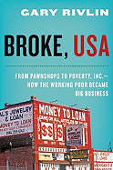 Broke, USA: From Pawnshops to Poverty, Inc.--How the Working Poor Became Big Business (New)