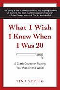 What I Wish I Knew When I Was 20: A Crash Course on Making Your Place in the World