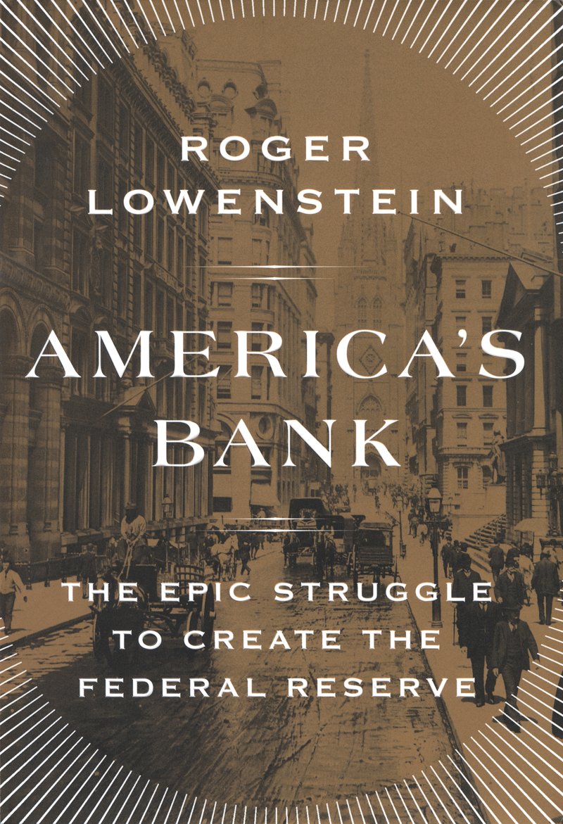 Americas Bank The Epic Struggle To Create The Federal Reserve